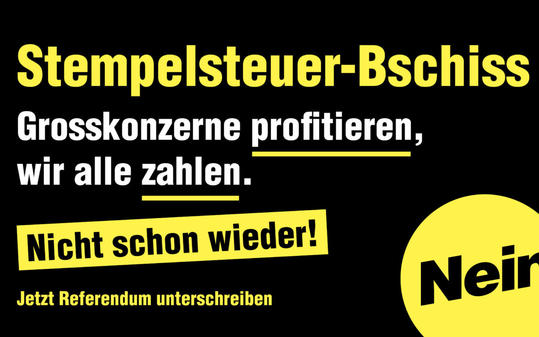 Referendum unterzeichnen: NEIN zum Stempelsteuer-Bschiss!