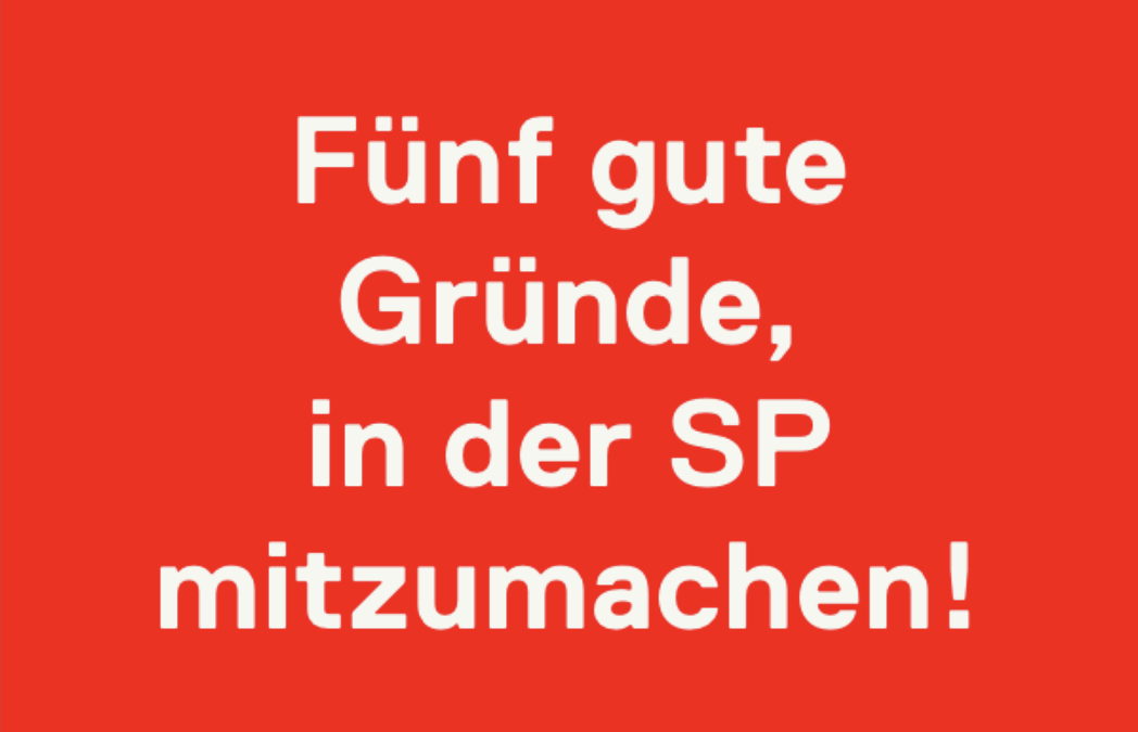 Fünf gute Gründe, in der SP mitzumachen!